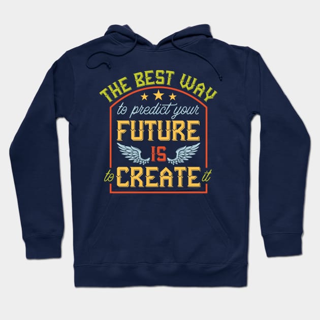 The Best Way to predict your future is to create it Hoodie by Deckacards